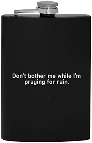 Yağmur için dua ederken beni Rahatsız Etme-8 oz Kalça alkol Şişesi içmek