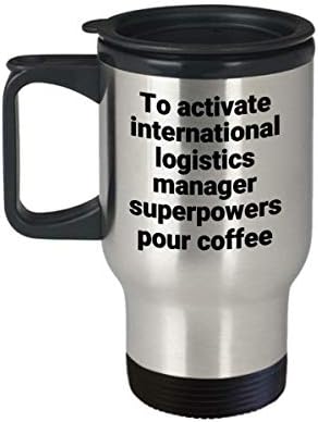 Uluslararası Lojistik Yöneticisi Seyahat Kupa Komik Sarcastic Paslanmaz Çelik Yenilik Süper Güç kahve bardağı Hediye